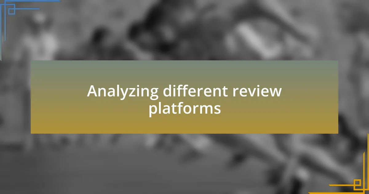 Analyzing different review platforms