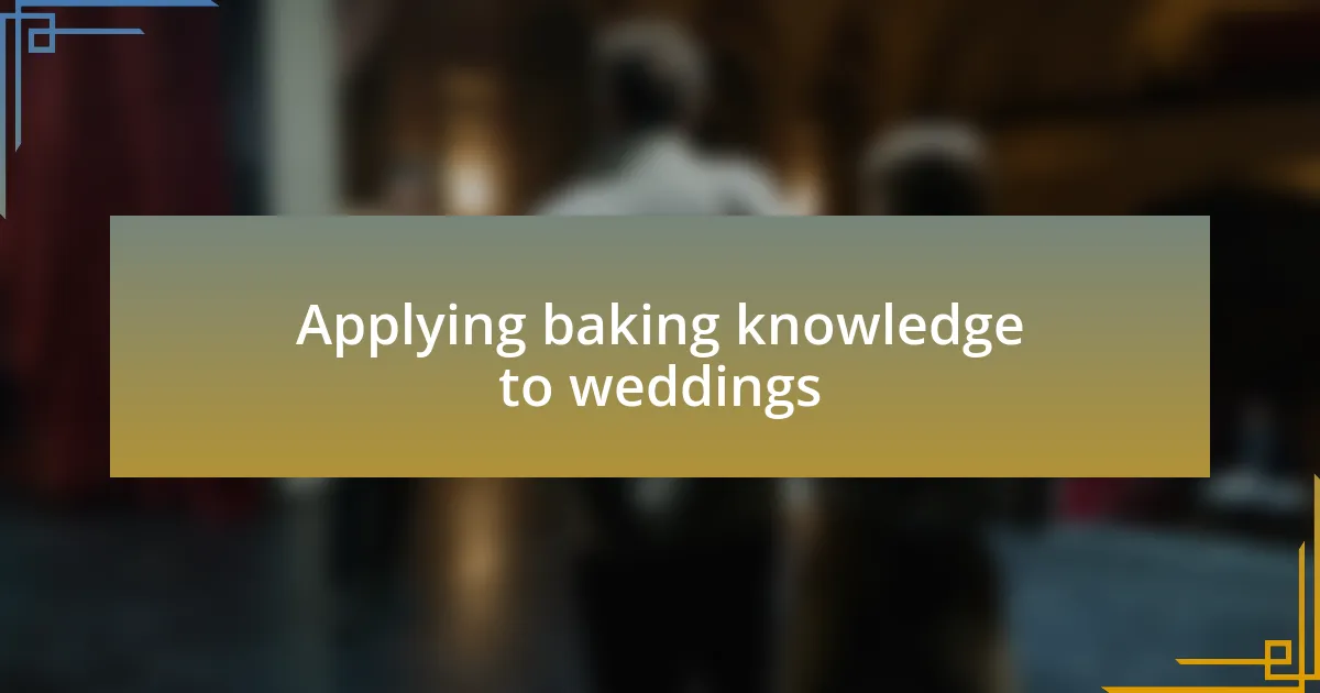 Applying baking knowledge to weddings