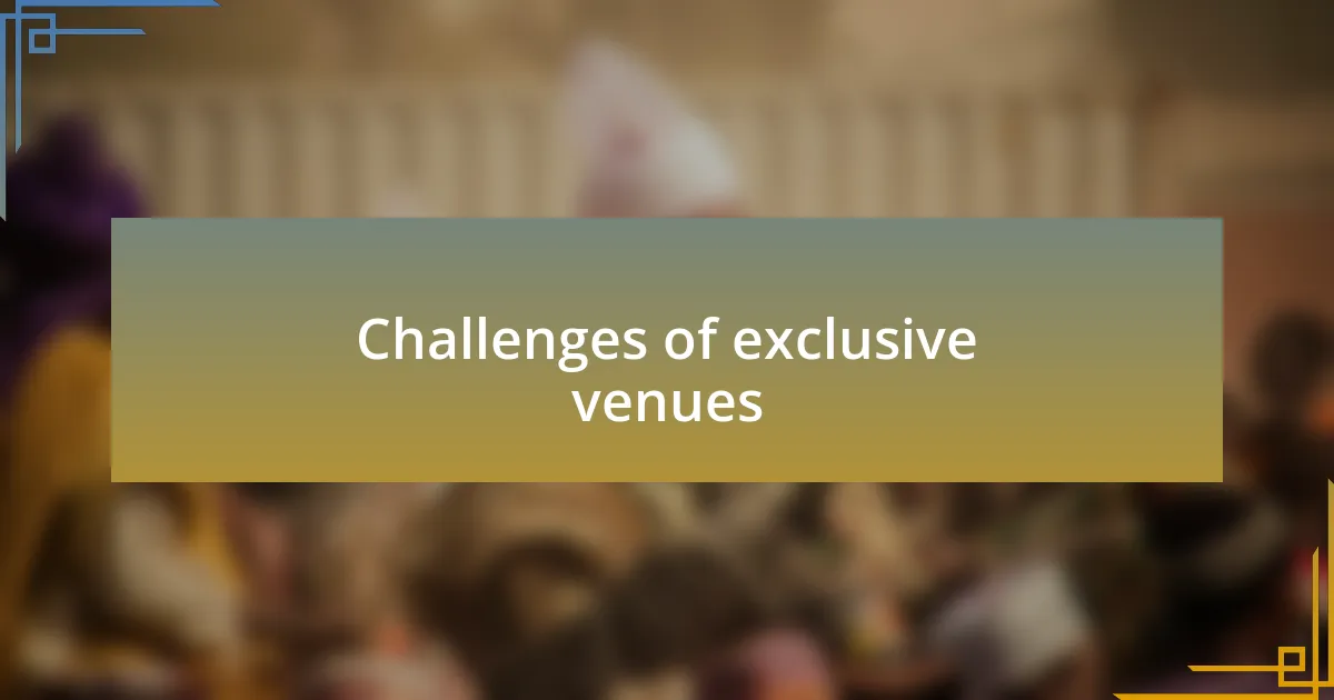 Challenges of exclusive venues