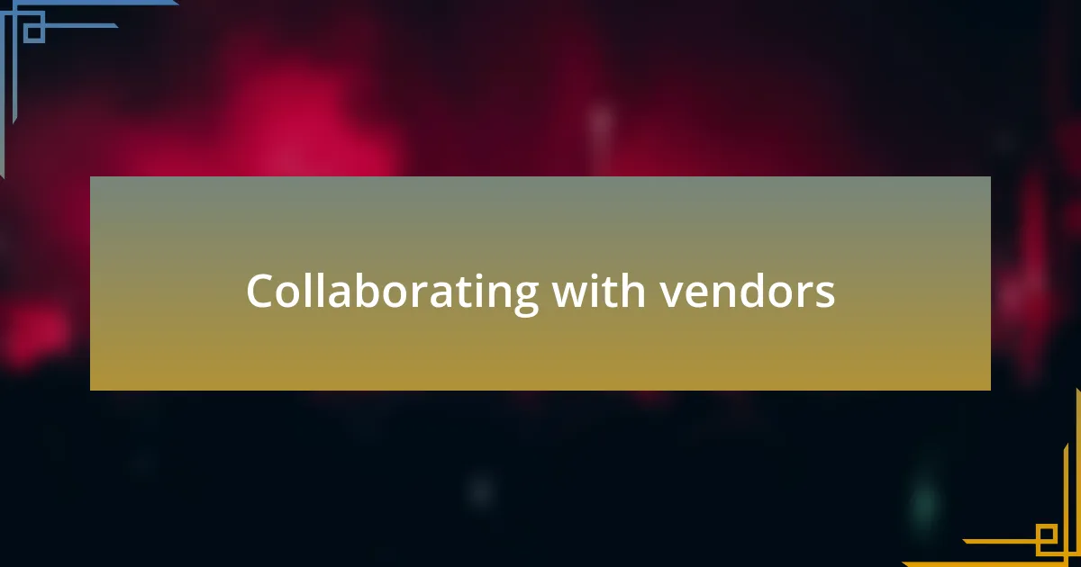 Collaborating with vendors