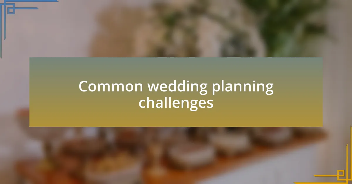 Common wedding planning challenges