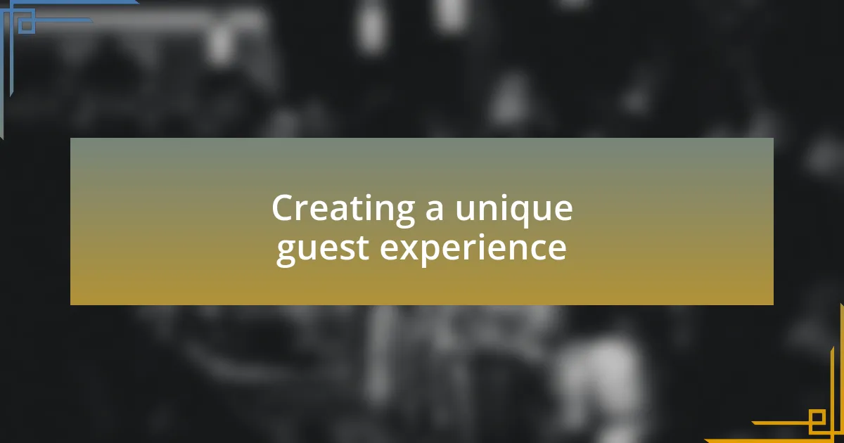 Creating a unique guest experience