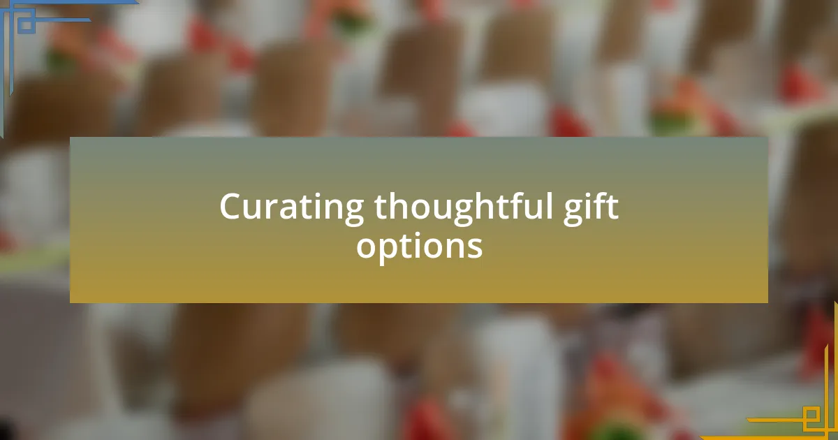 Curating thoughtful gift options