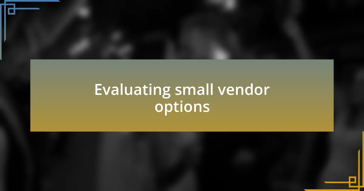Evaluating small vendor options