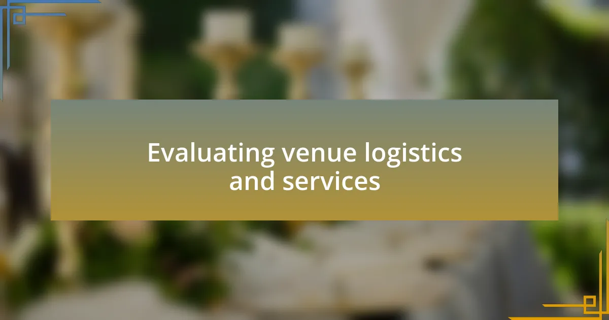 Evaluating venue logistics and services