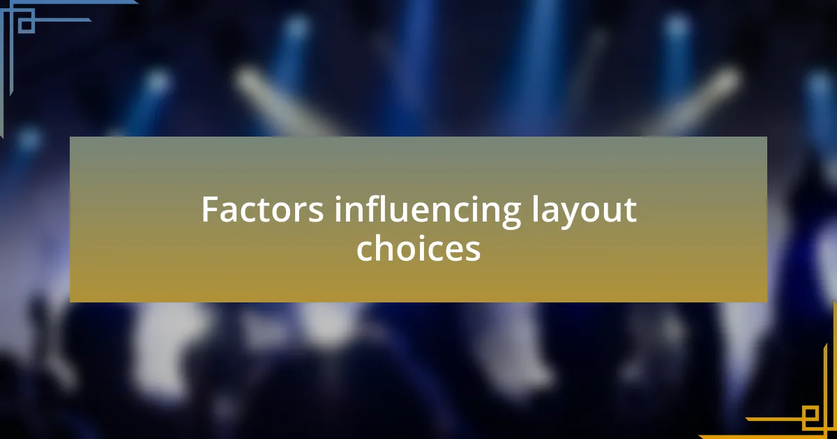Factors influencing layout choices