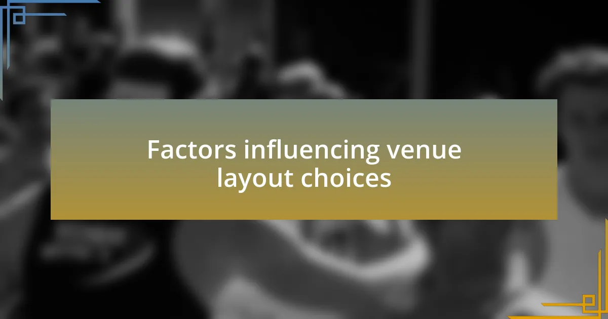 Factors influencing venue layout choices