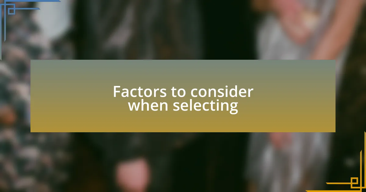Factors to consider when selecting
