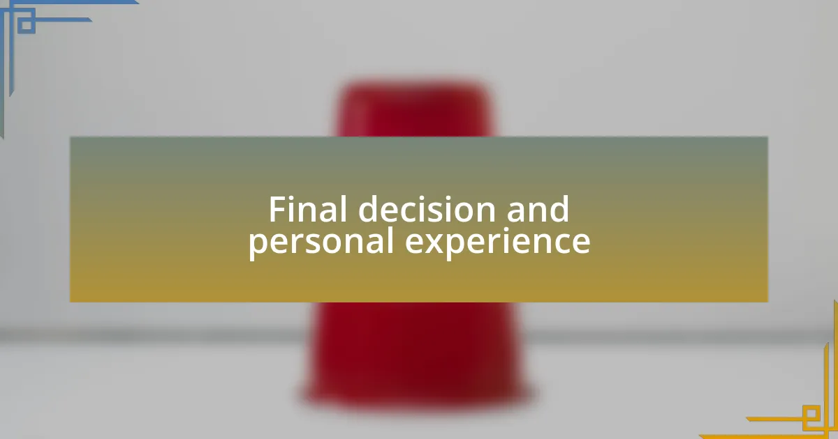 Final decision and personal experience