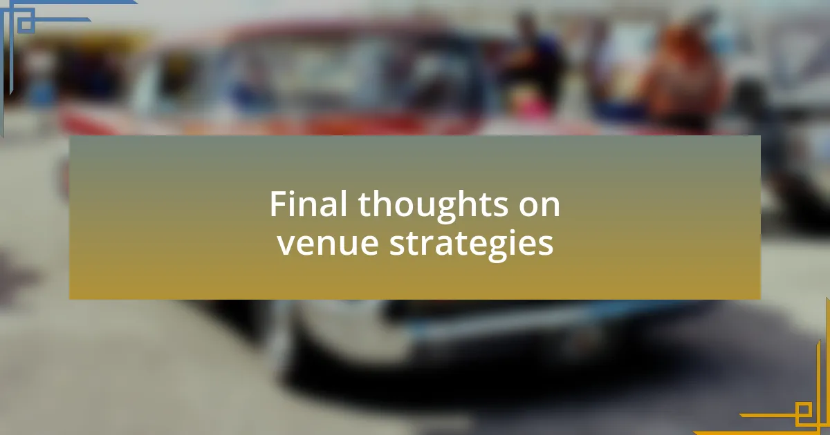 Final thoughts on venue strategies
