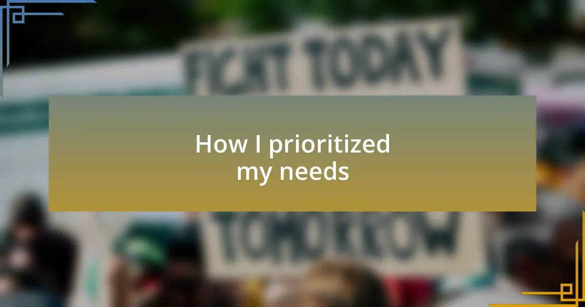 How I prioritized my needs