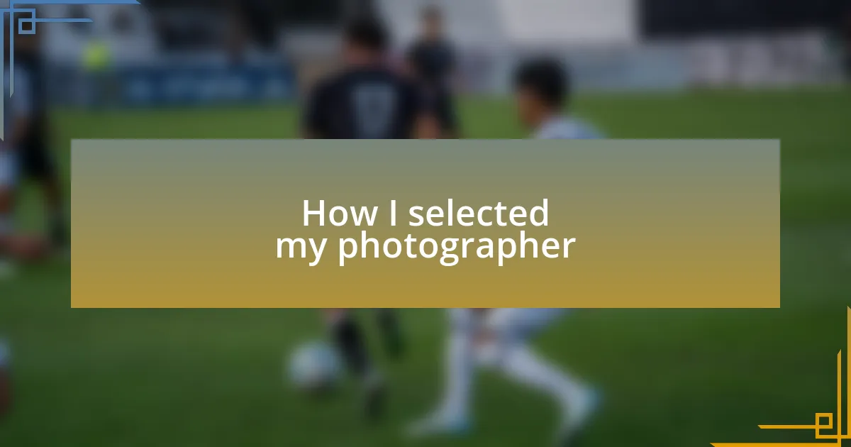 How I selected my photographer