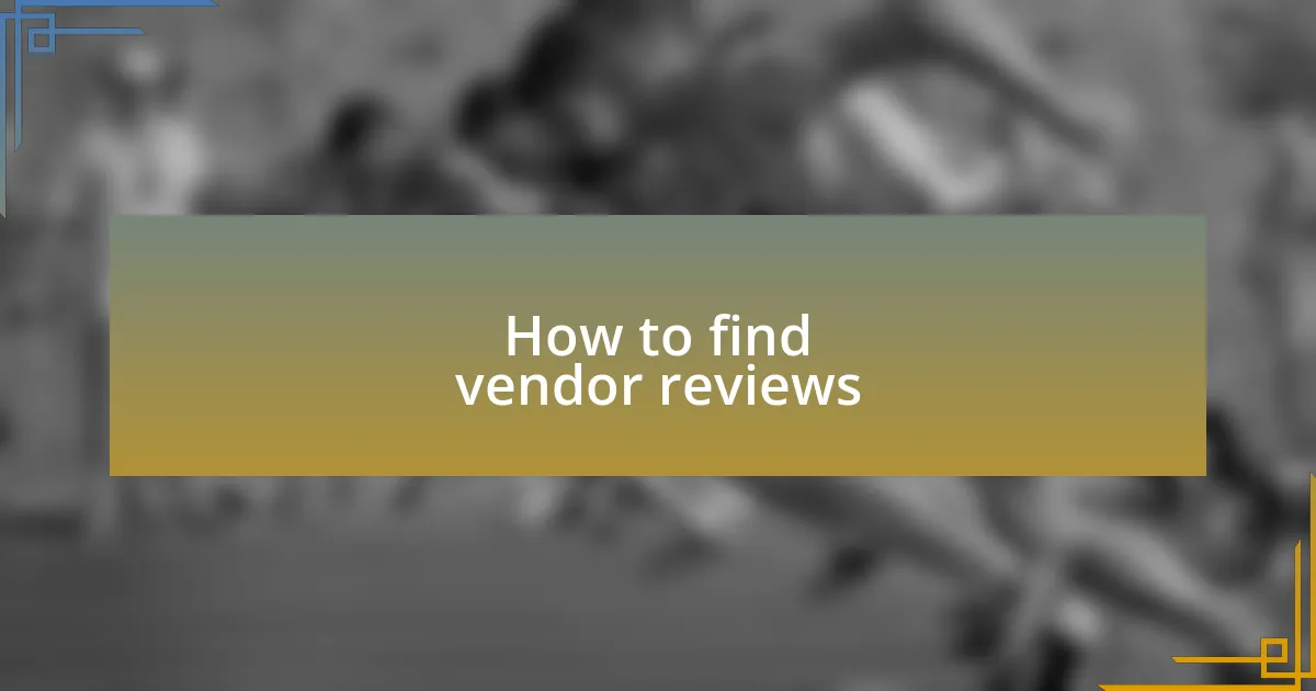 How to find vendor reviews