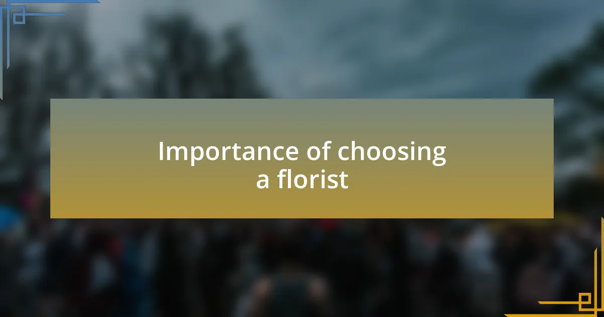 Importance of choosing a florist