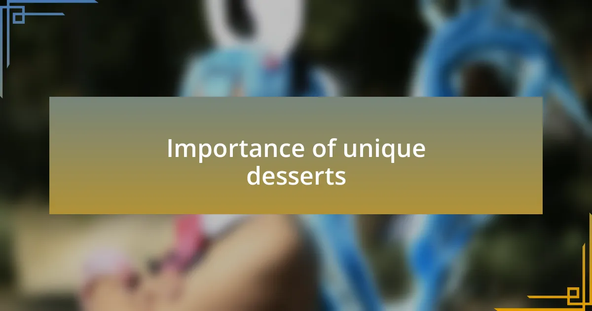 Importance of unique desserts