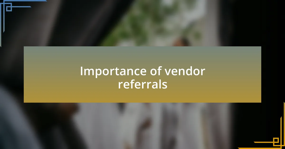 Importance of vendor referrals