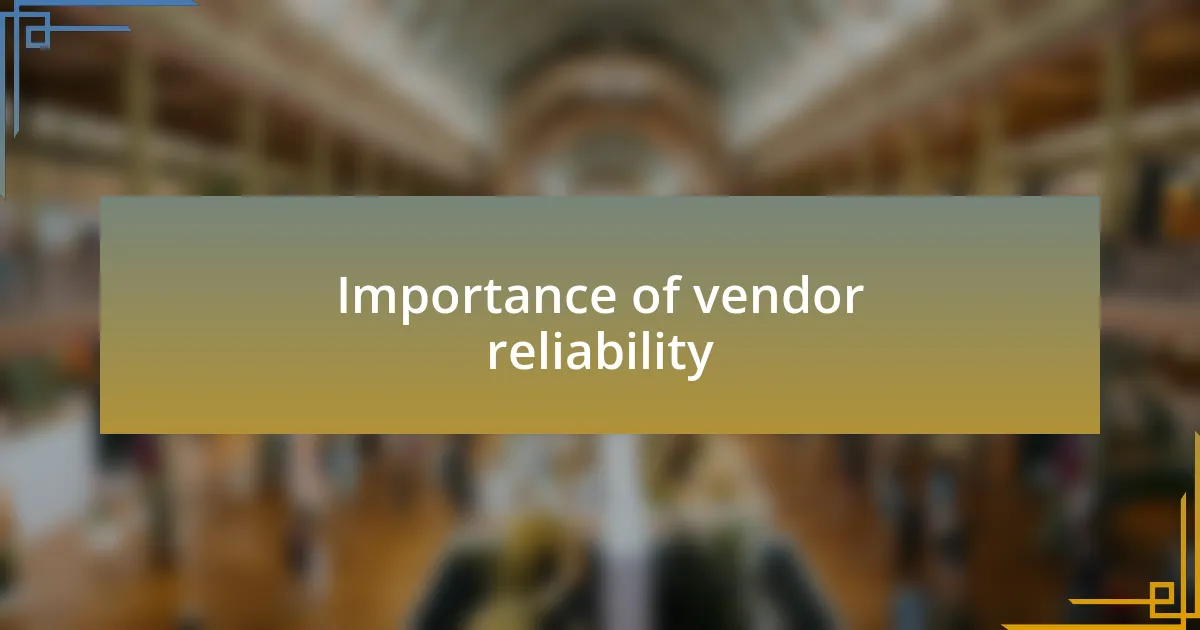Importance of vendor reliability