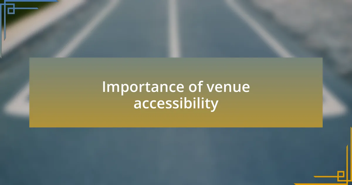 Importance of venue accessibility