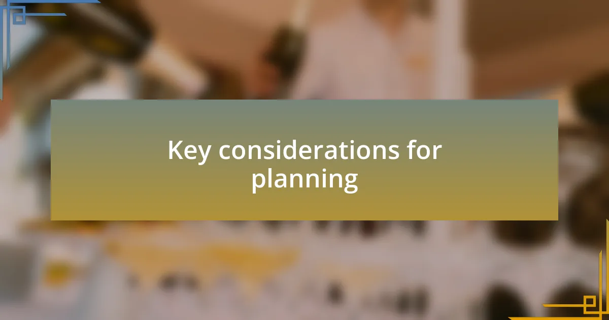 Key considerations for planning