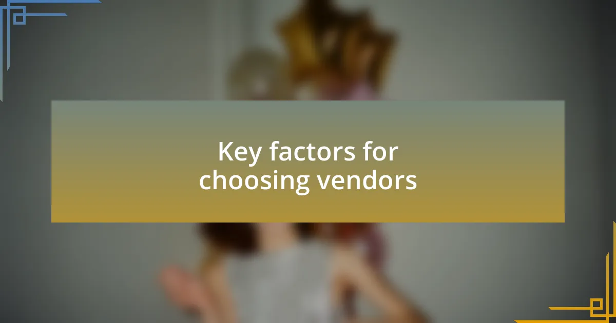 Key factors for choosing vendors