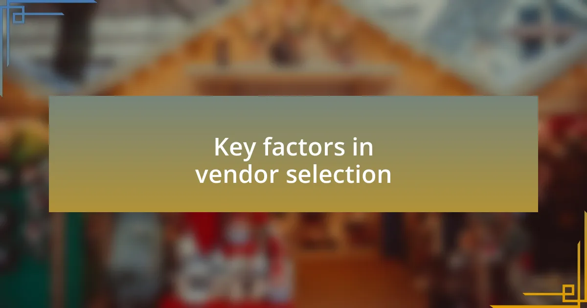 Key factors in vendor selection