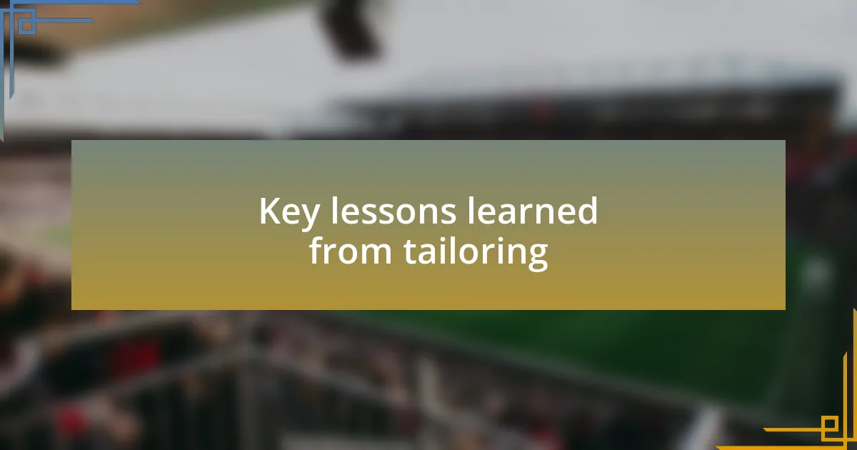 Key lessons learned from tailoring
