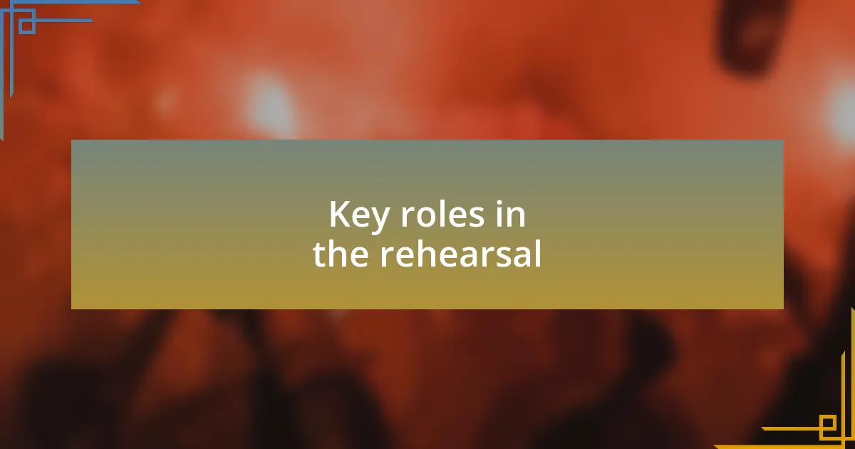 Key roles in the rehearsal