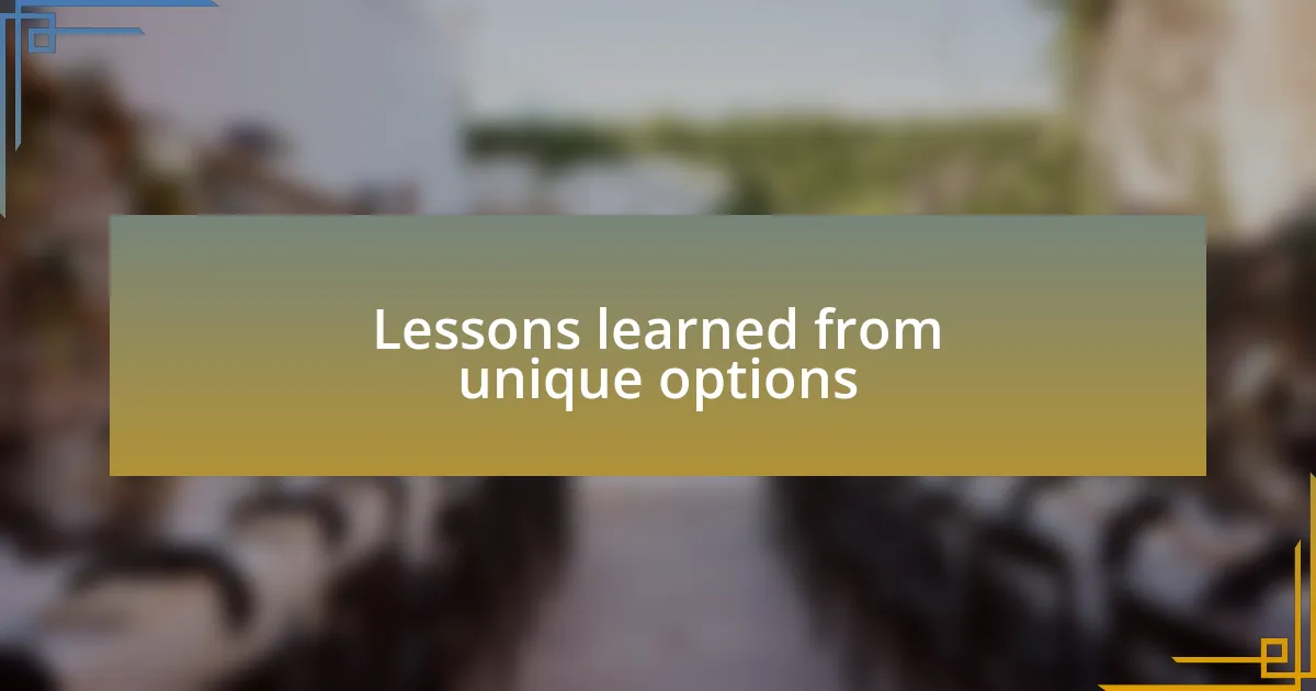 Lessons learned from unique options