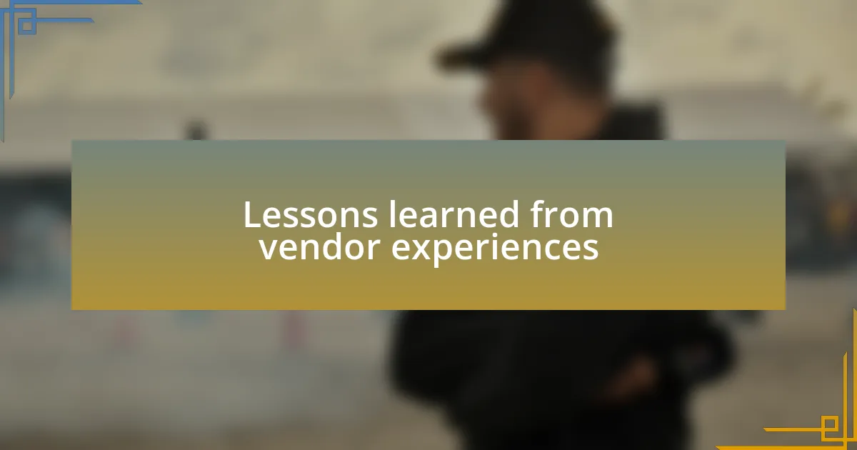Lessons learned from vendor experiences