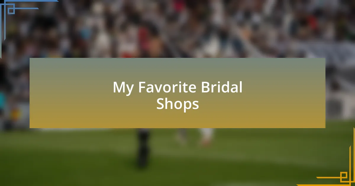 My Favorite Bridal Shops