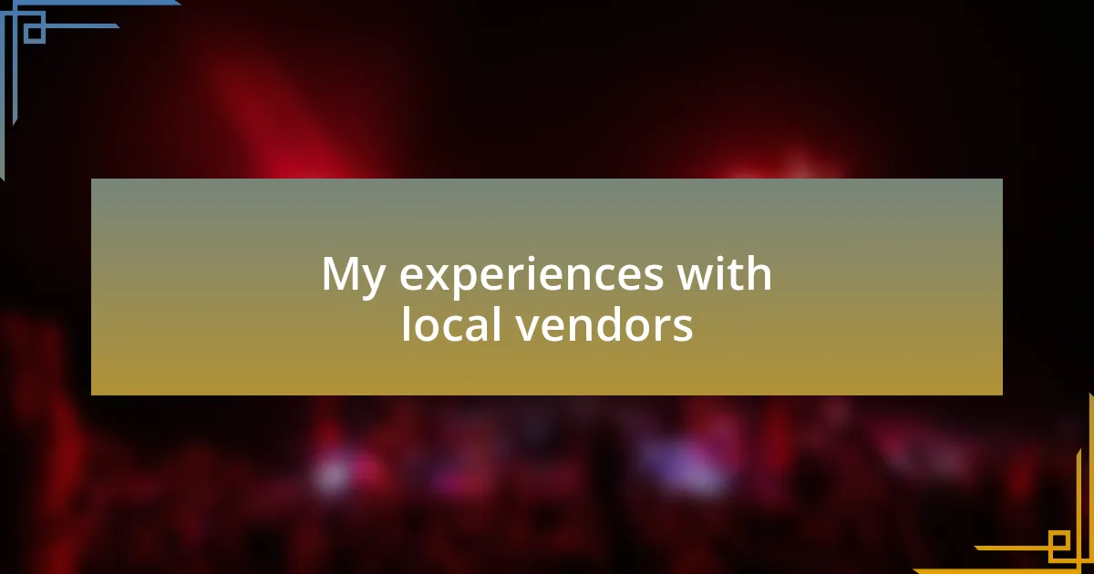 My experiences with local vendors
