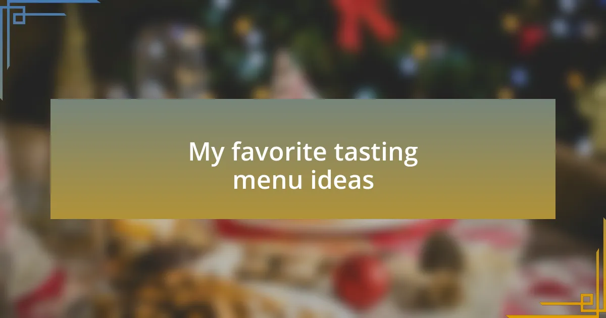 My favorite tasting menu ideas