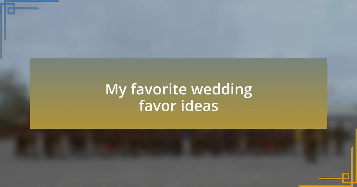 My favorite wedding favor ideas