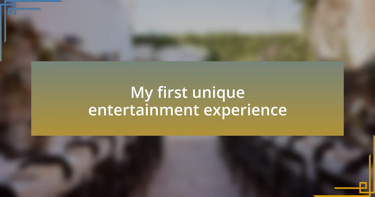 My first unique entertainment experience