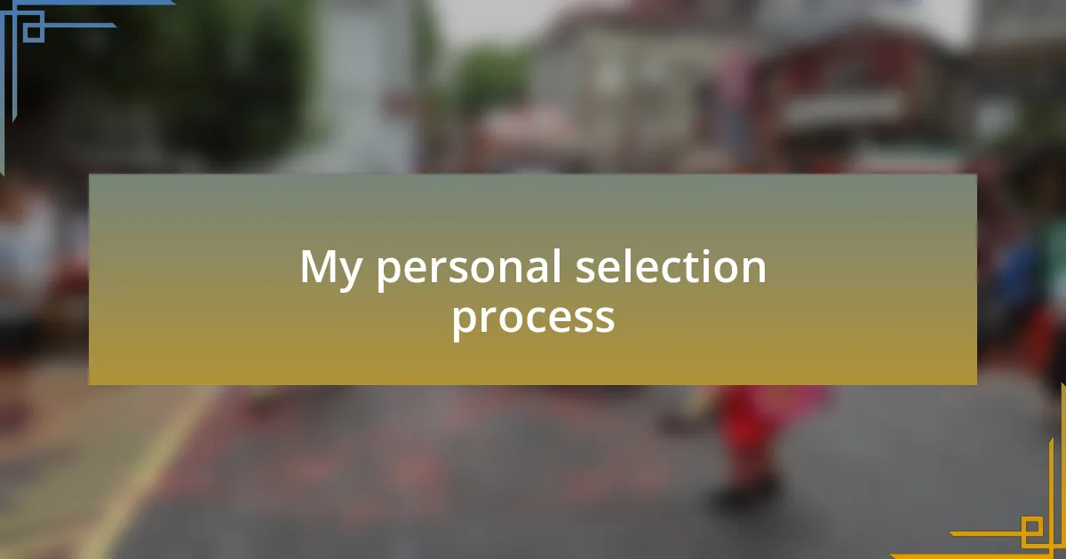 My personal selection process