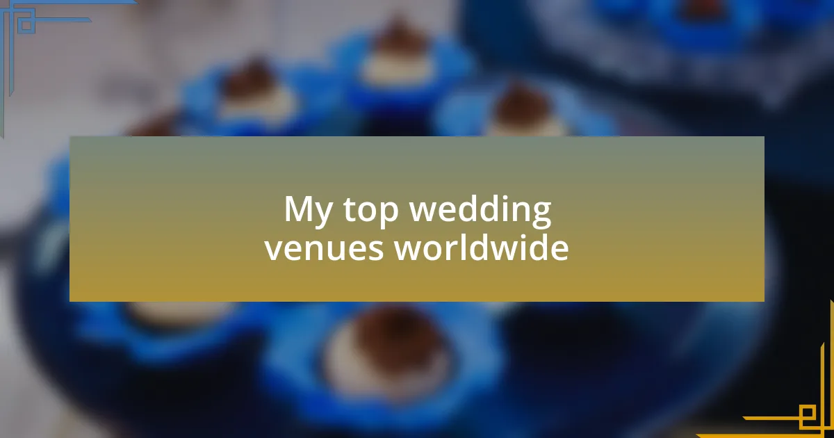 My top wedding venues worldwide