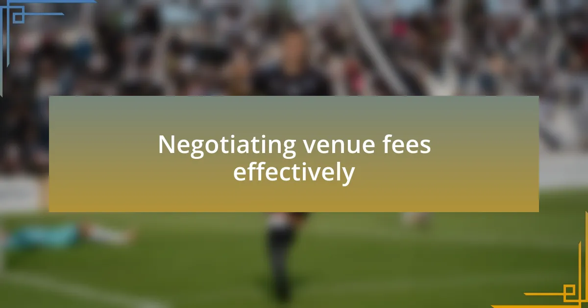 Negotiating venue fees effectively