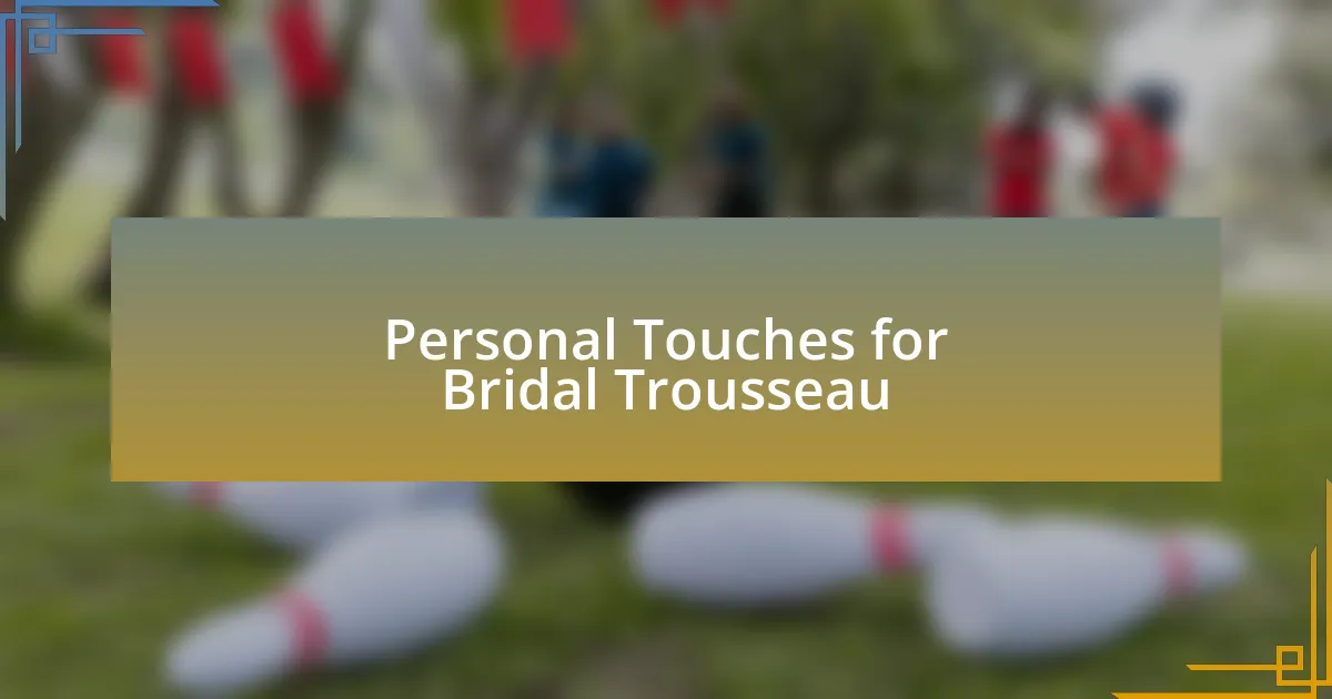 Personal Touches for Bridal Trousseau