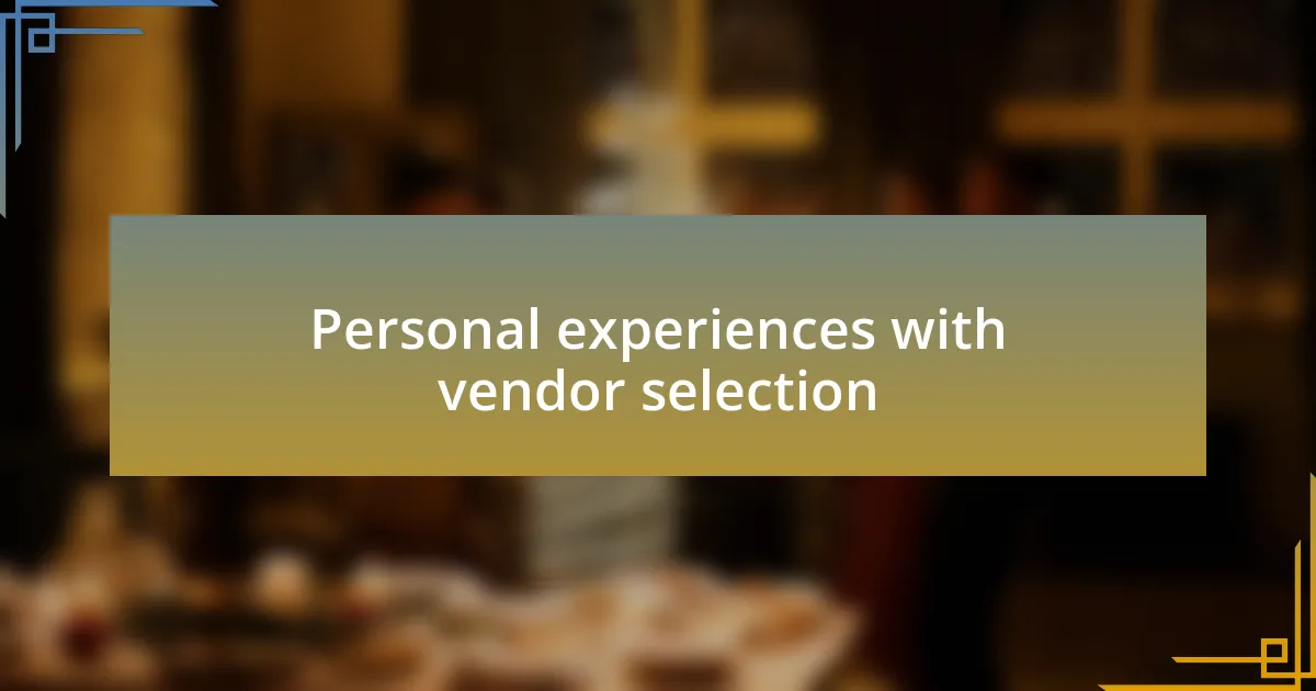 Personal experiences with vendor selection