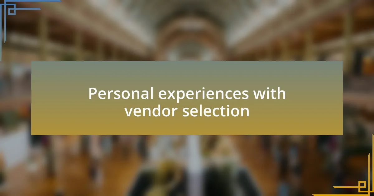 Personal experiences with vendor selection