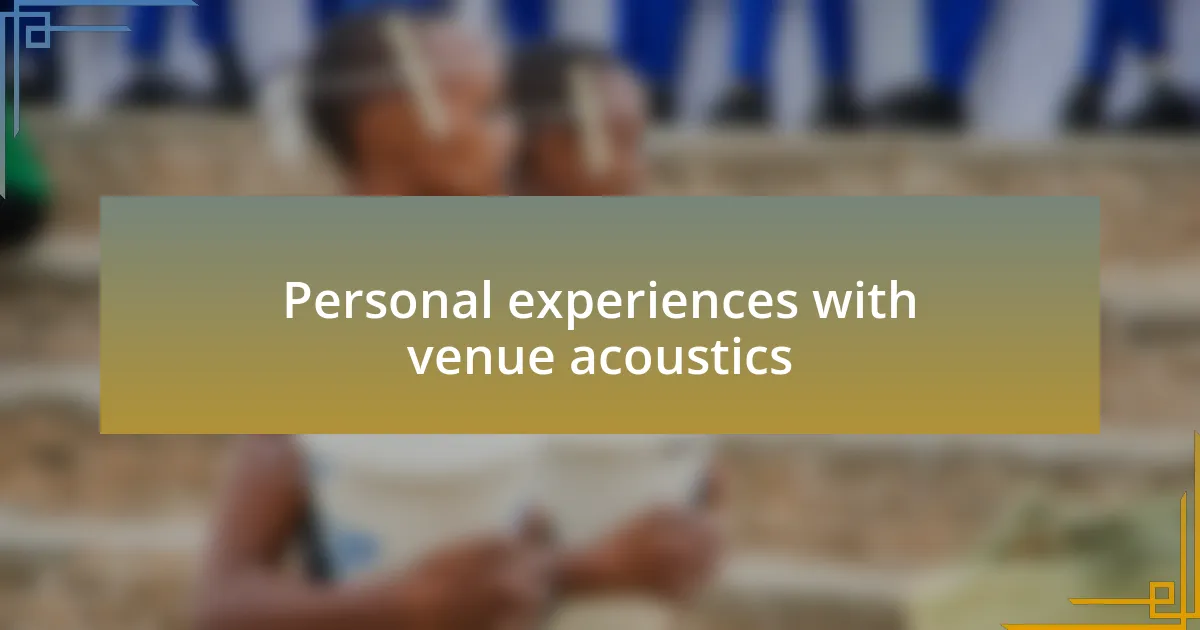 Personal experiences with venue acoustics