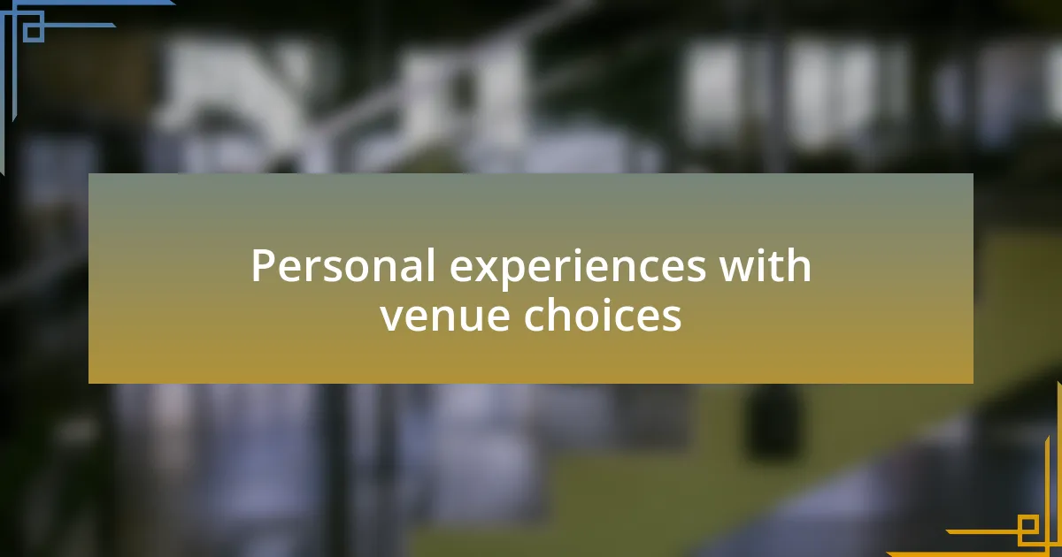 Personal experiences with venue choices