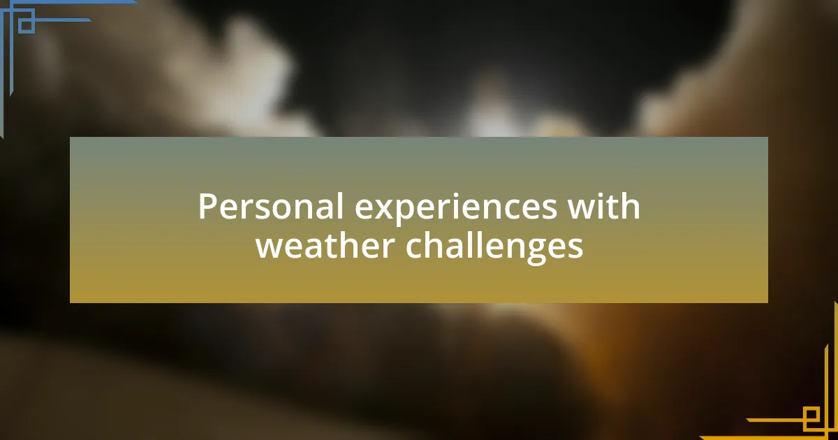 Personal experiences with weather challenges