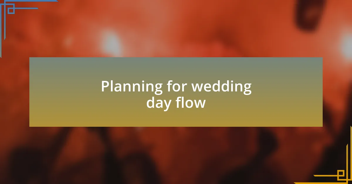Planning for wedding day flow