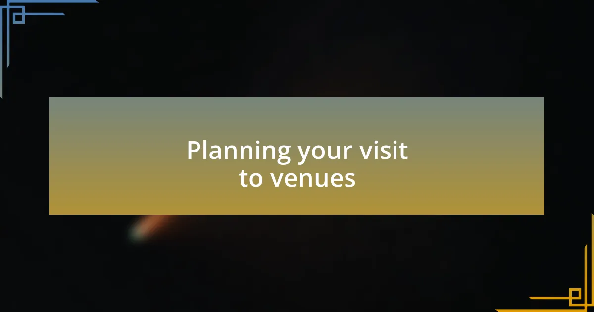 Planning your visit to venues