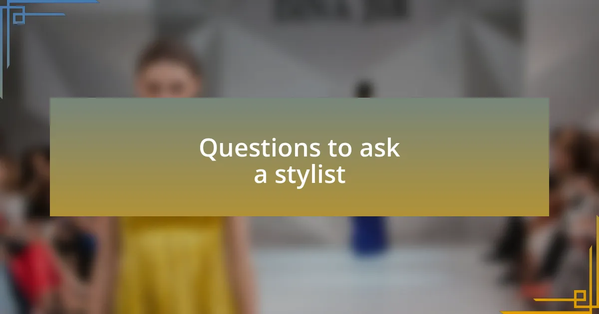 Questions to ask a stylist