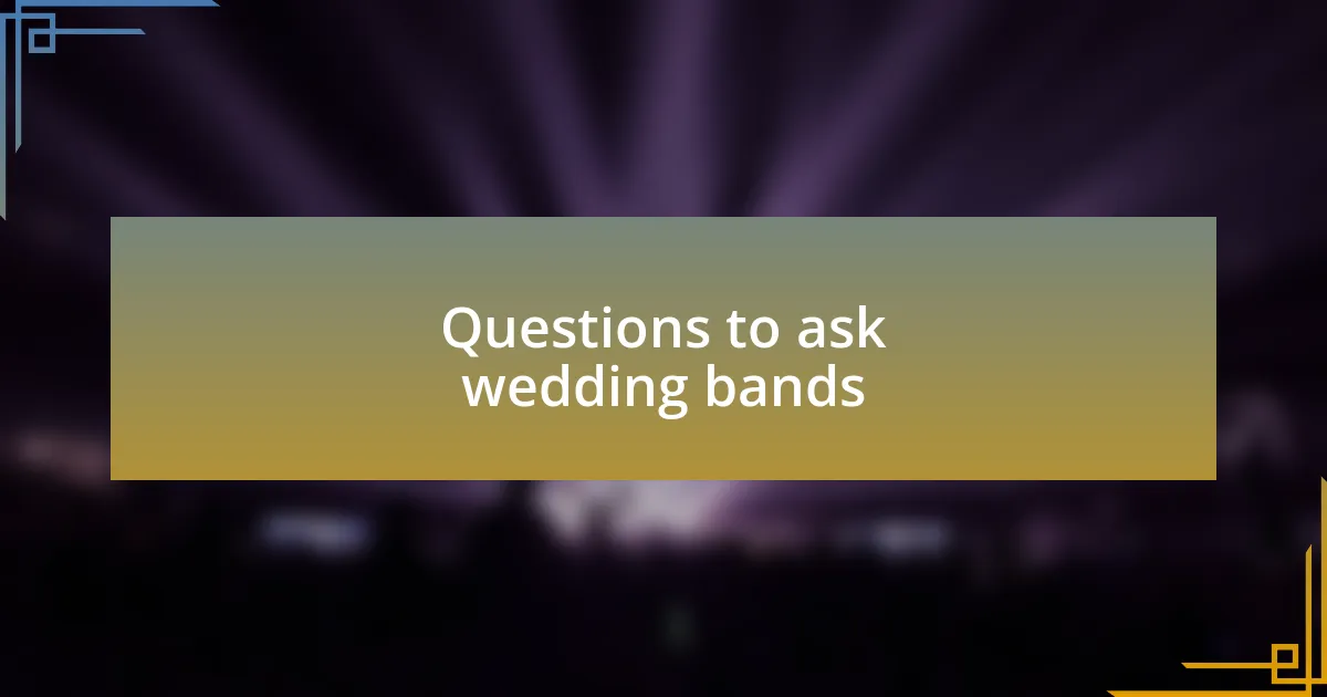 Questions to ask wedding bands