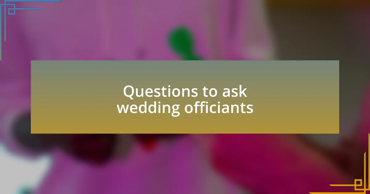 Questions to ask wedding officiants