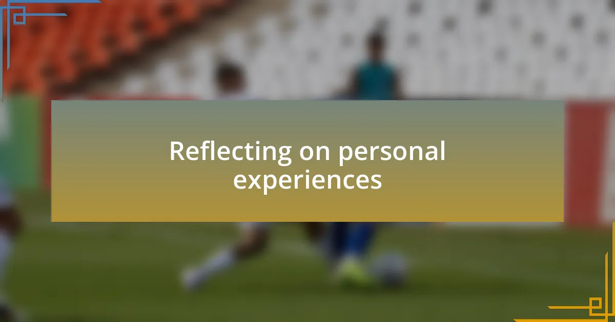 Reflecting on personal experiences