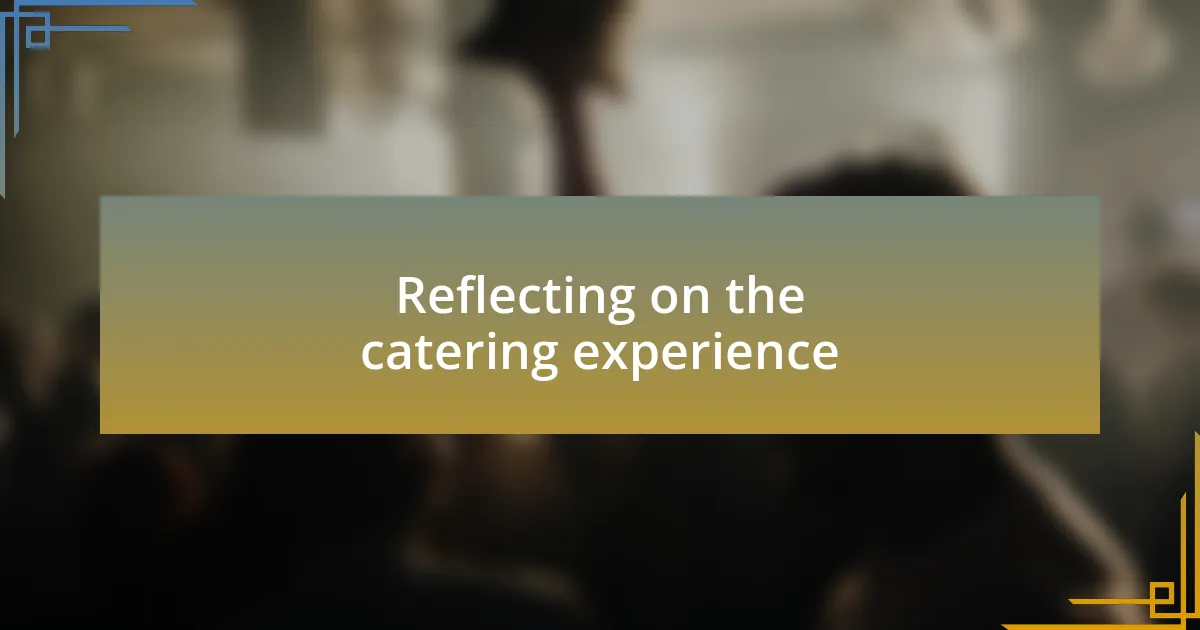 Reflecting on the catering experience